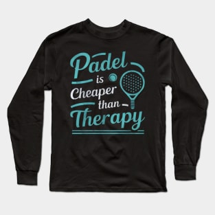 Padel is Cheaper Than Therapy - Sports and Wellness Long Sleeve T-Shirt